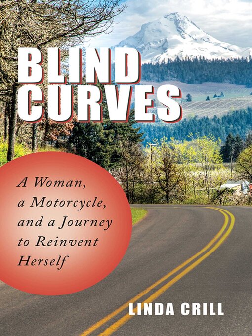 Title details for Blind Curves: a Woman, a Motorcycle, and a Journey to Reinvent Herself by Linda Crill - Available
